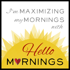 Maximize Your Mornings - HelloMornings