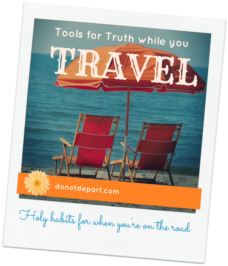Bible Study Tools for Truth While You TRAVEL Holy habits
