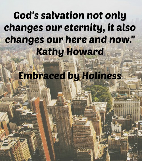 "God's salvation not only changes our eternity, it also changes our here and now." 