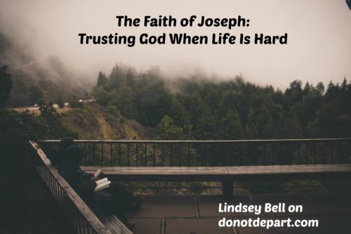 The Faith of Joseph: Trusting God When Life Is Hard