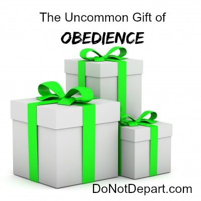 The Uncommon Gift of Obedience- Do Not Depart