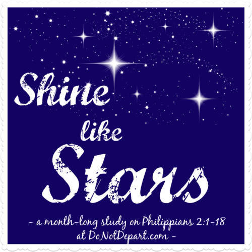 Shine Like Stars (a month-long series on Philippians 2:1-18 at DoNotDepart.com}