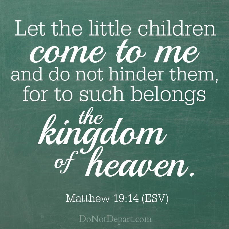 Let the Little Children Come to Me - Matthew 19:14 - Do Not Depart