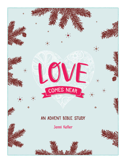Loves Comes Near - An Advent study by Jenni Keller, for you and your family. Find out more at DoNotDepart.com