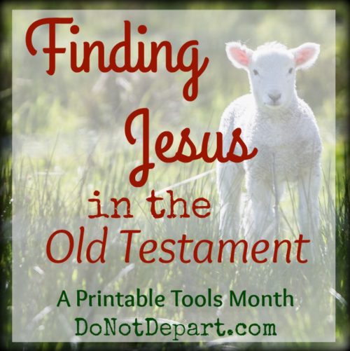 Finding Jesus in the Old Testament, with Printables for you from DoNotDepart.com