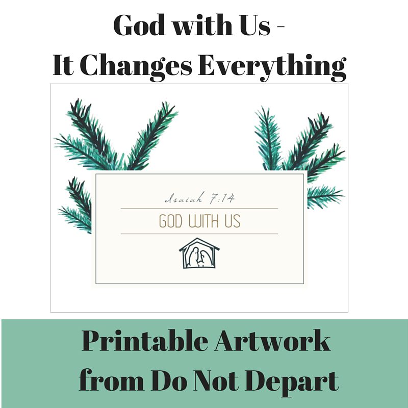 God With Us - It Changes Everything! Plus FREE Printable Artwork from Do Not Depart