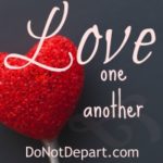Love One Another - Learning to Love Others As Christ Loves us. How did Christ love? Sacrificially, faithfully, passionately, beneficially, etc... Read more at DoNotDepart.com