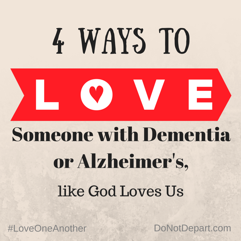 4 ways to love someone with dementia or alzheimers