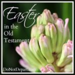 Easter in the Old Testament {DoNotDepart.com}