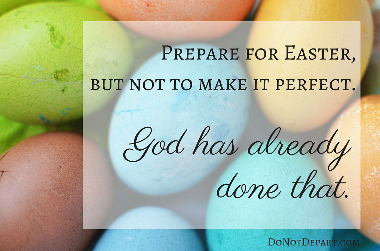 Prepare for Easter...God has already made perfect