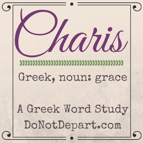 Charis, the Greek Word for Grace - Read more at DoNotDepart.com