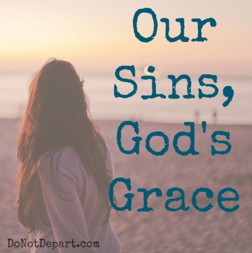 Our Sins, God's Grace... read more about sins Believers can struggle with and the grace of God at DoNotDepart.com