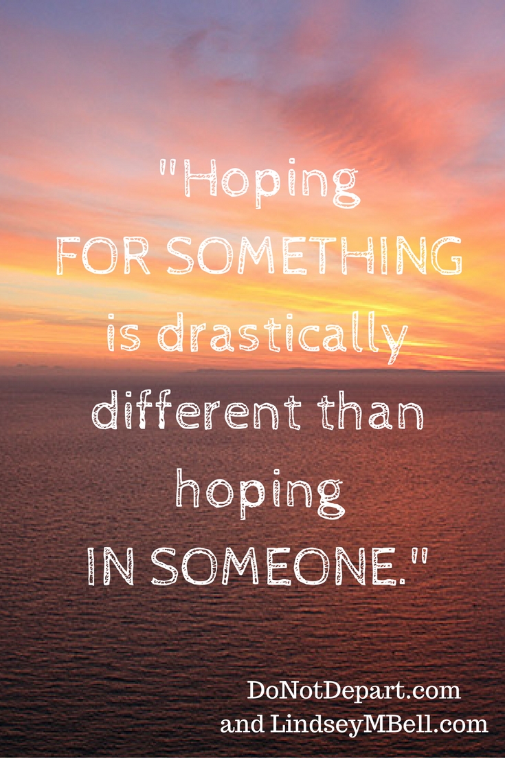 The Difference Between Hoping FOR Something and Hoping IN Someone - Do