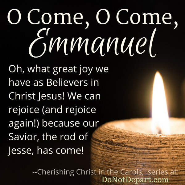 O Come, O Come, Emmanuel... Walking in the fulfilled promise of a Savior. Read more of Cherishing Christ in the Carols at DoNotDepart.com