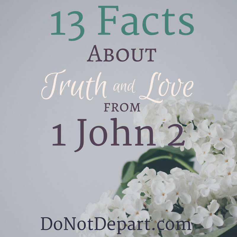 13 Facts about Truth and Love from 1 John 2. Read more at DoNotDepart.com #TruthAndLove