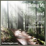 Walking in Truth and Love {A Study on 1, 2, and 3 John at DoNotDepart.com}