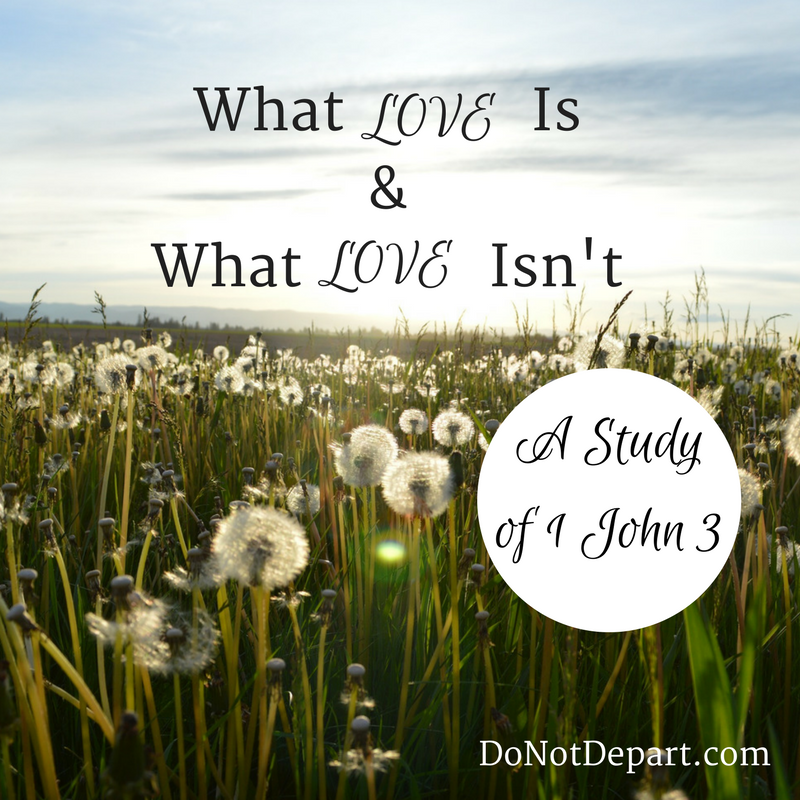 What Love Is and What Love Isn't - A comparison from 1 John 3