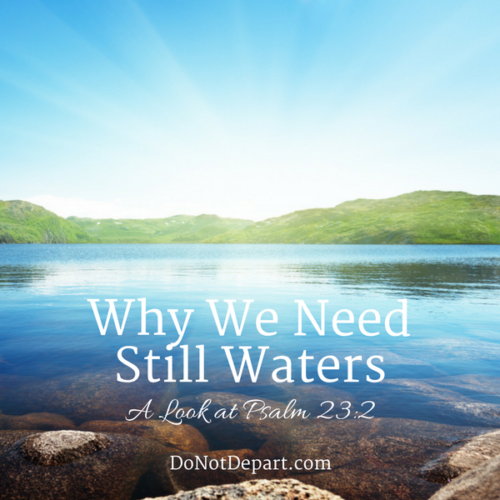 Why We Need Still Waters - A Look at Psalm 23:2