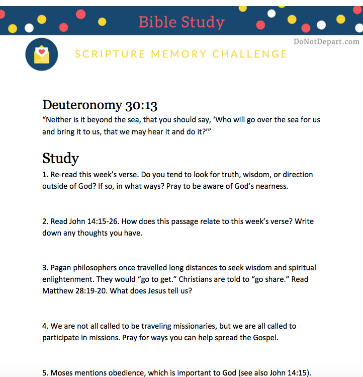 Bible Study sheet Deut 30:13. We don't have to travel far and wide to find God's commands. He is near us!