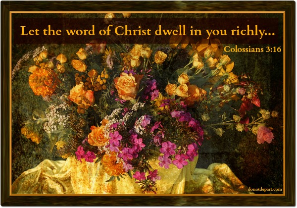 Let the Word of Christ Dwell in You Richly – Colossians 3:16