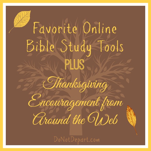 Favorite Online Bible Study Tools plus Thanksgiving Encouragement {via DoNotDepart.com}