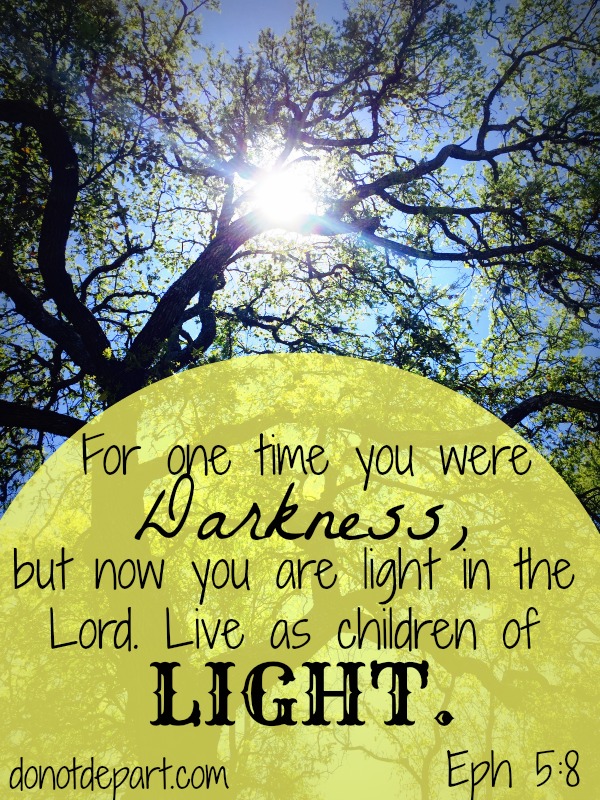 Live as children of Light Eph 5:8 A shareable Scripture graphic from DoNotDepart.com