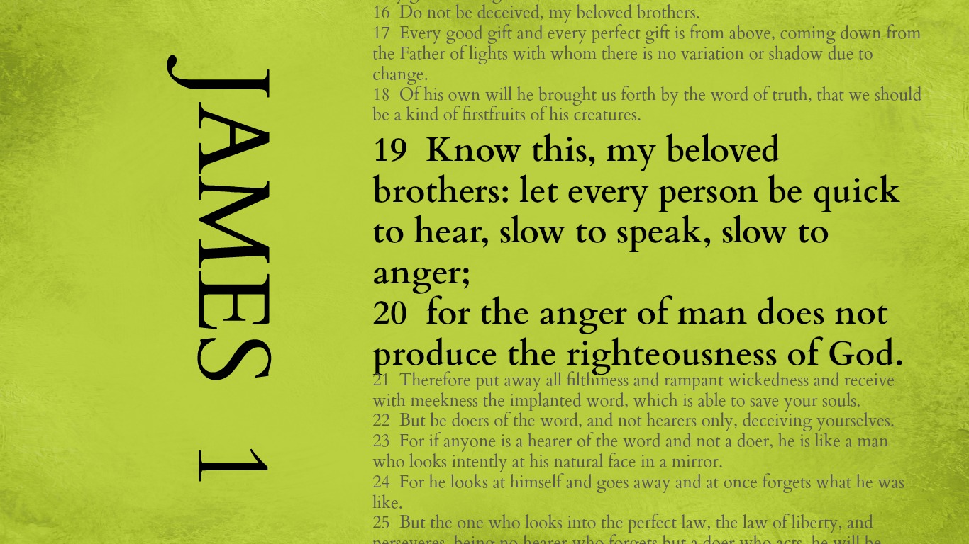 Begin again with these verses - James 1:19-20 {Memory 