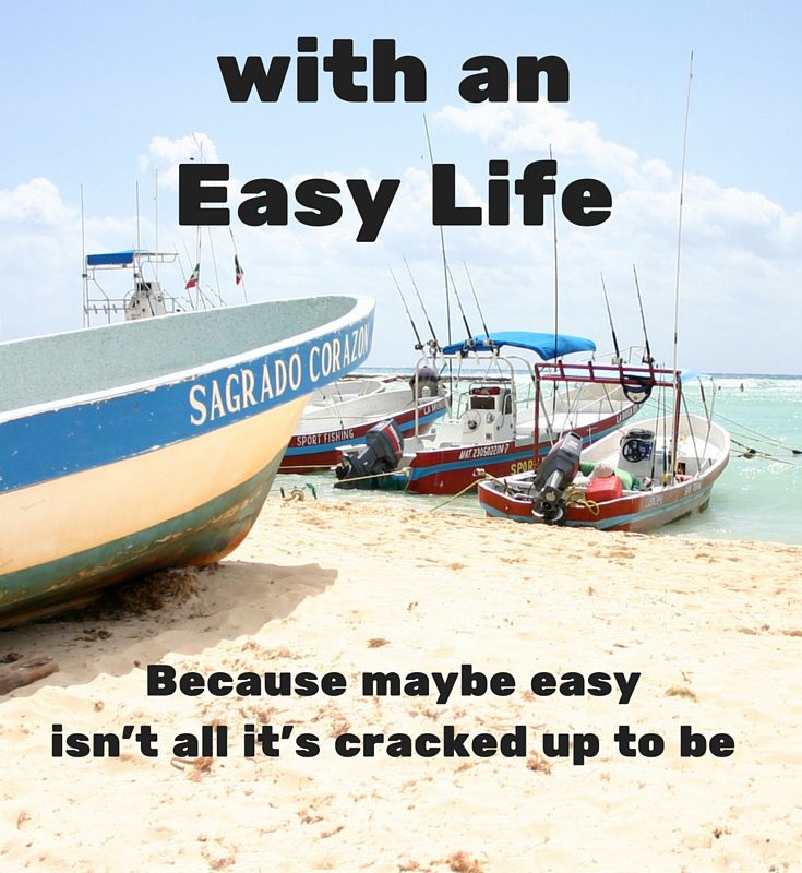 3 Problems with an Easy Life