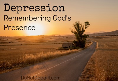 Depression and Biblical Truths to Hang on to... Remembering God's Presence. Read more at DoNotDepart.com