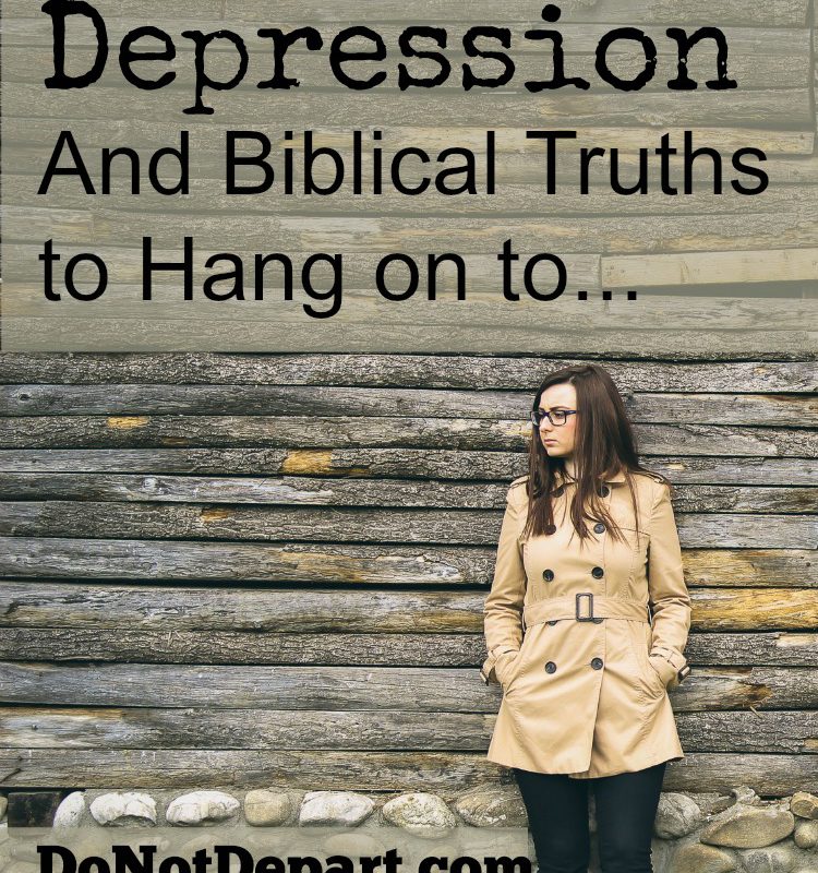 Depression and Biblical Truths to Hang on to... for help and encouragement read more at DoNotDepart.com