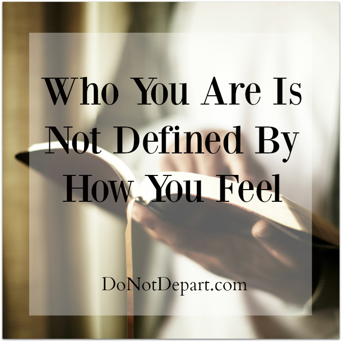 Who you are is not defined by how you feel. Understand the truth about who you are in Christ. #DepressionTruths
