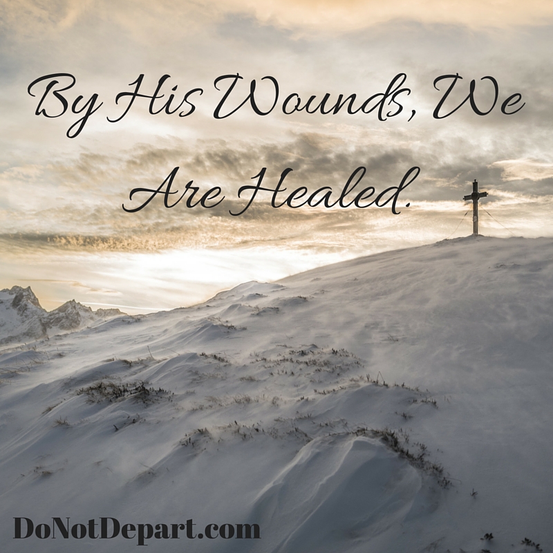 By His Wounds, We are Healed: 4 Truths from Isaiah 53