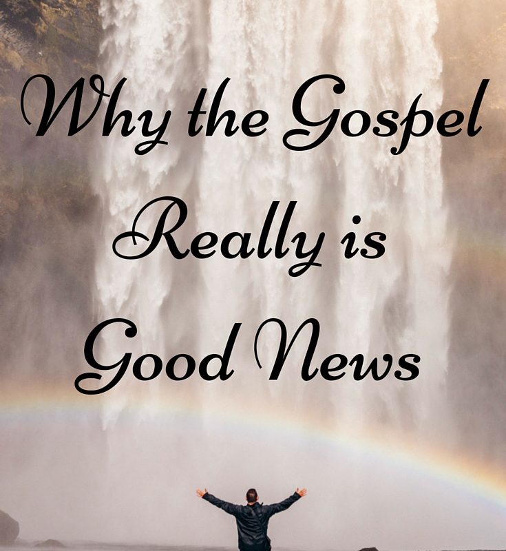 Why The Gospel Really Is Good News