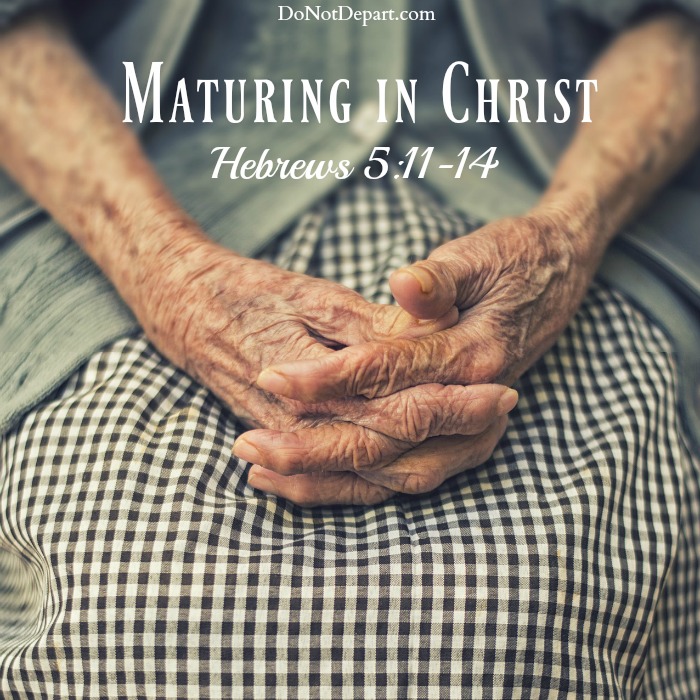 Maturing in Christ – Hebrews 5:11-14