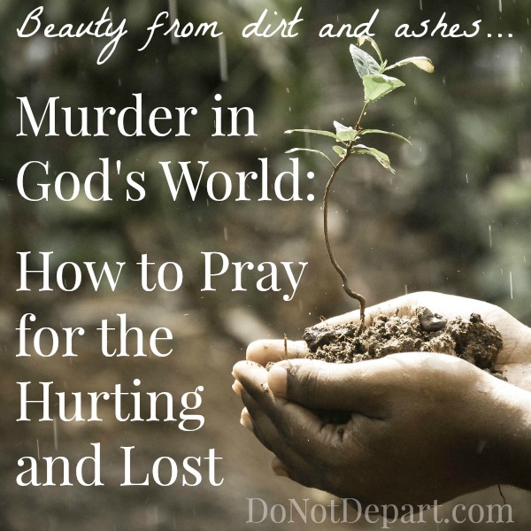 Murder in God’s World: How to Pray for the Hurting and Lost