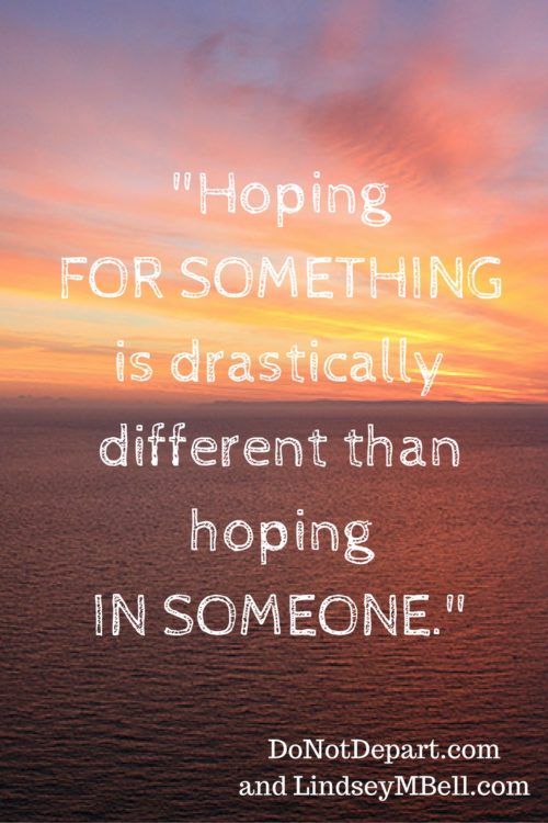 Hope in Suffering - "Hoping FOR something is drastically different than hoping IN someone."