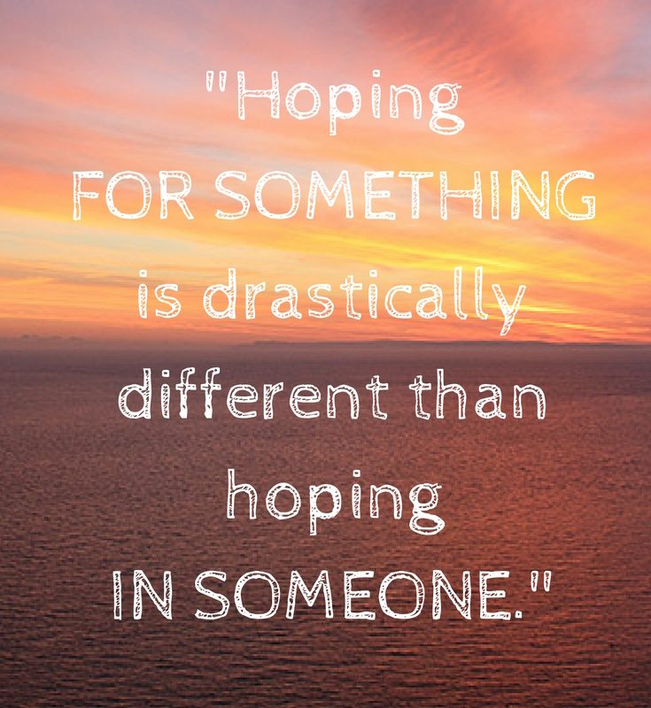 The Difference Between Hoping FOR Something and Hoping IN Someone