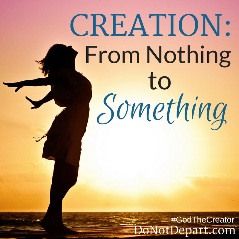 Creation: From Nothing to Something... God's creation of the first day is a bit like the new spiritual birth of a Believer. How? Read more at DoNotDepart.com