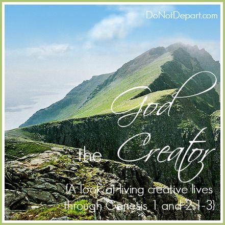 God the Creator - a new series on Genesis 1 and 2:1-3 at DoNotDepart.com