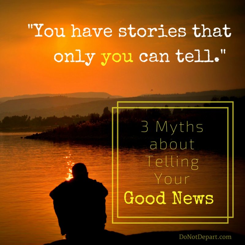 3 Myths about Your Good News – How Luke Overcame Them & You Can Too