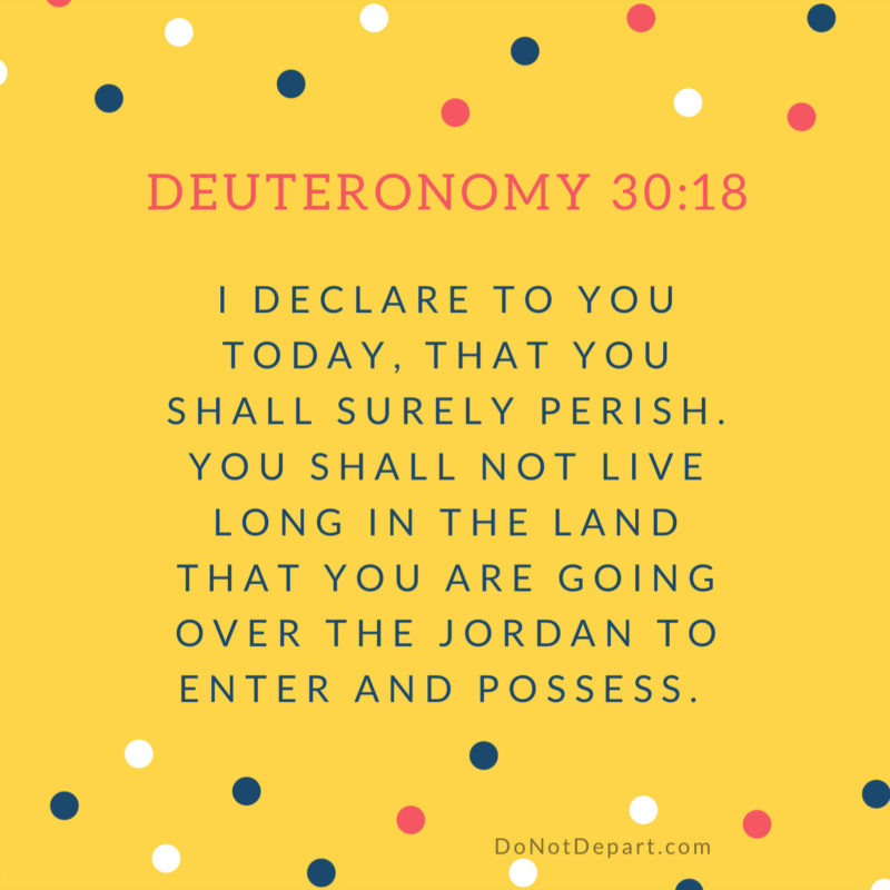 Bad Consequences – Memorize Deuteronomy 30:18