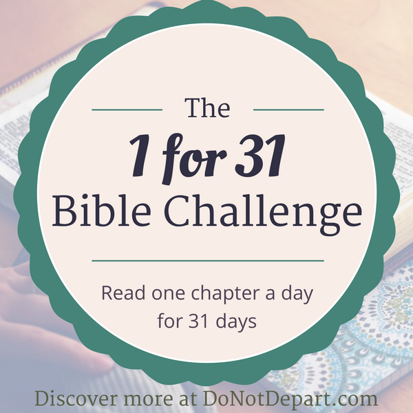 1 for 31 Challenge - Read one Bible chapter a day for 31 days -- read more at DoNotDepart.com