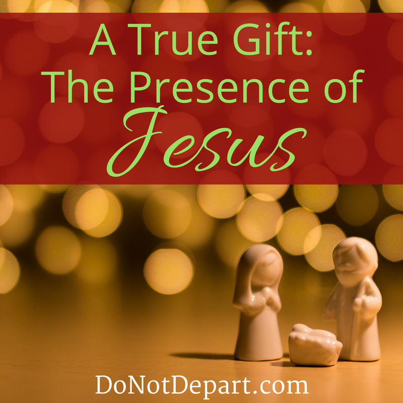 A True Gift: The Presence of Jesus. Jesus came to change our past, present, and future. Read more about why He came and what that means at DoNotDepart.com