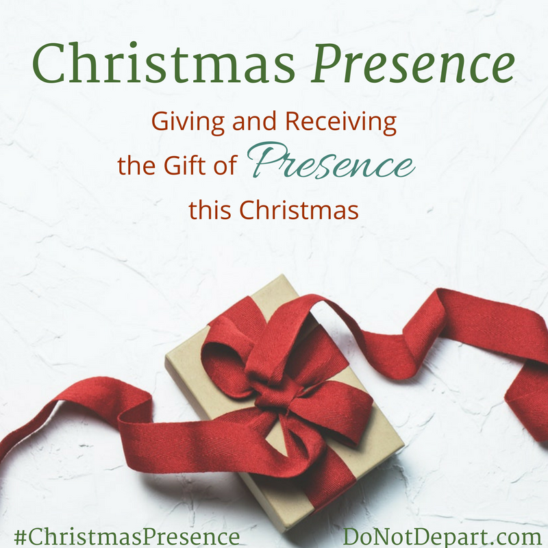 Christmas Presence… Giving and Receiving the Gift of “Presence