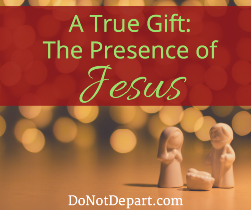 A True Gift: The Presence of Jesus. How does Jesus change the past, present, and future? How does He change your heart? Read more at DoNotDepart.com