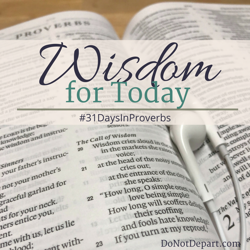 Wisdom for Today - #31DaysInProverbs - Studying Proverbs at DoNotDepart.com