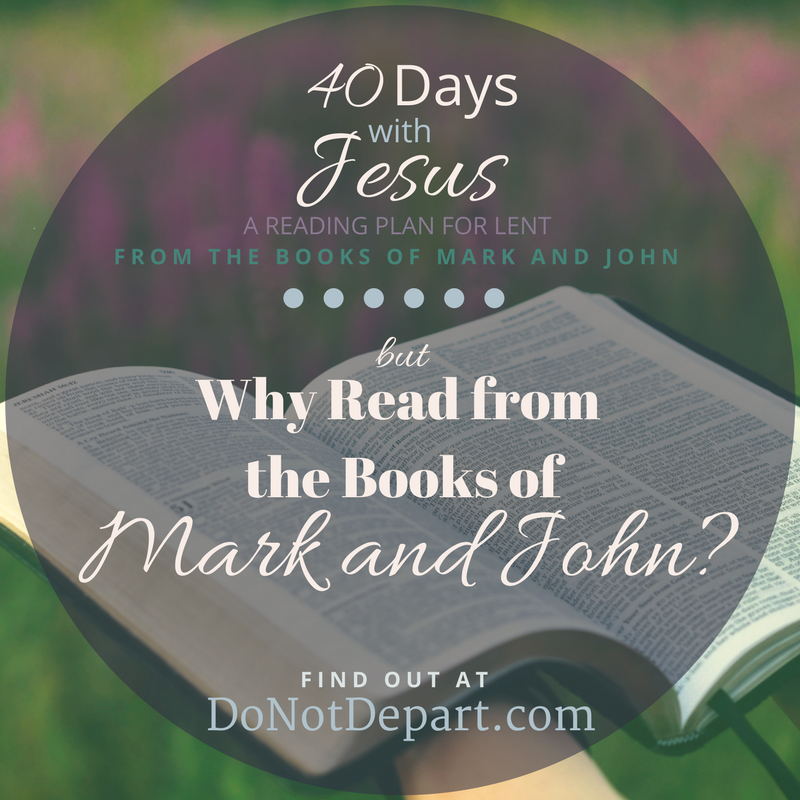 Why Read the Gospel Books of Mark and John for Lent? Read more at the Christian women's ministry DoNotDepart.com