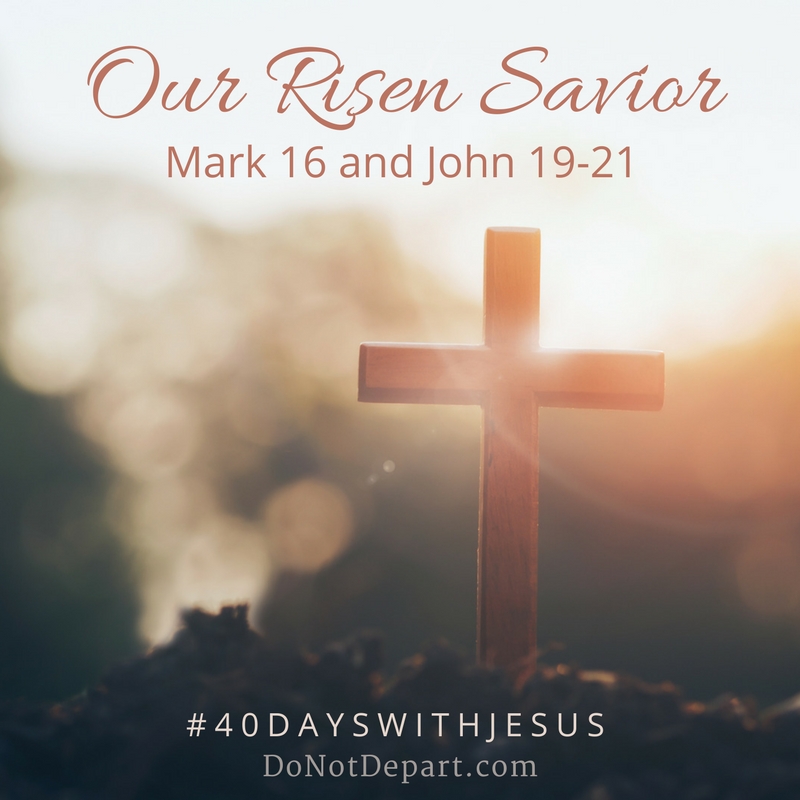 Our Risen Savior: Mark 16 and John 19-20 #40DaysWithJesus