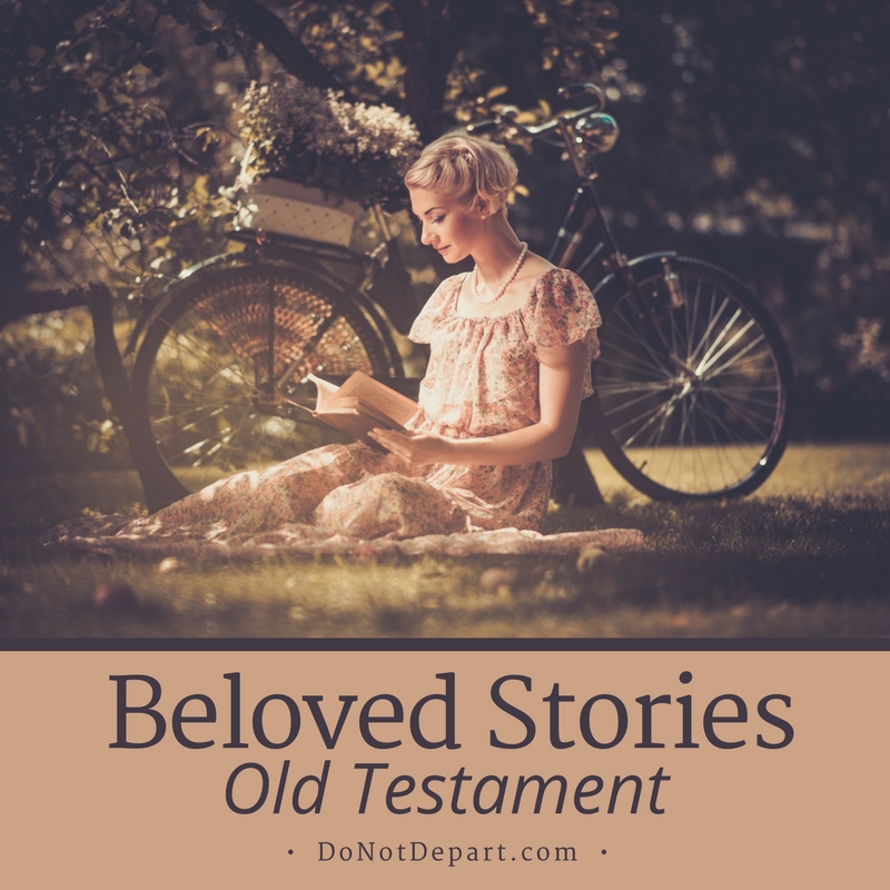 Beloved Stories: Old Testament. A new series from DoNotDepart.com. Stories help us understand our world, and understand ourselves. What is YOUR favorite Old Testament story?
