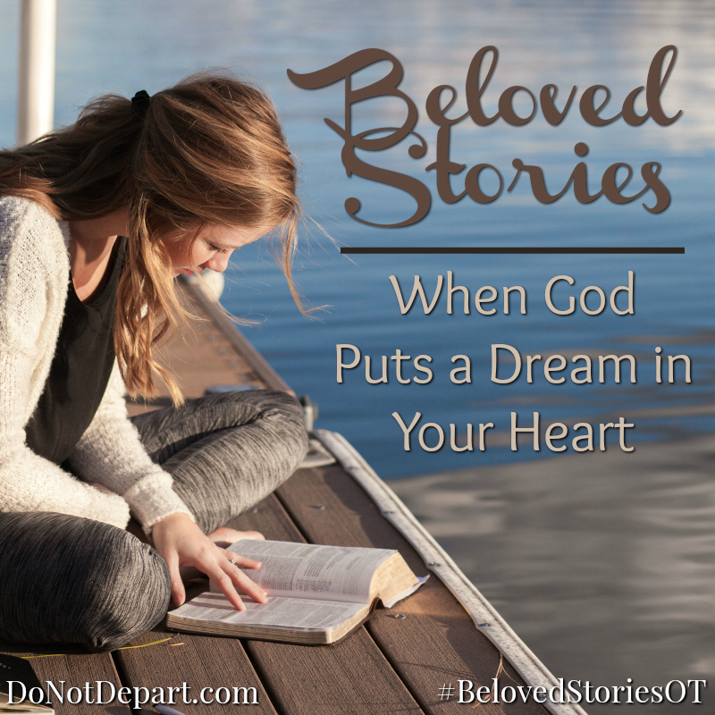 Beloved Stories: When God Puts a Dream in Your Heart | DoNotDepart.com